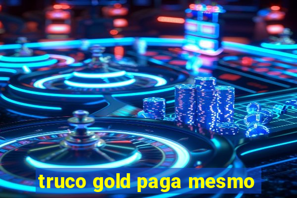 truco gold paga mesmo